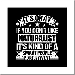 Naturalist lover It's Okay If You Don't Like Naturalist It's Kind Of A Smart People job Anyway Posters and Art